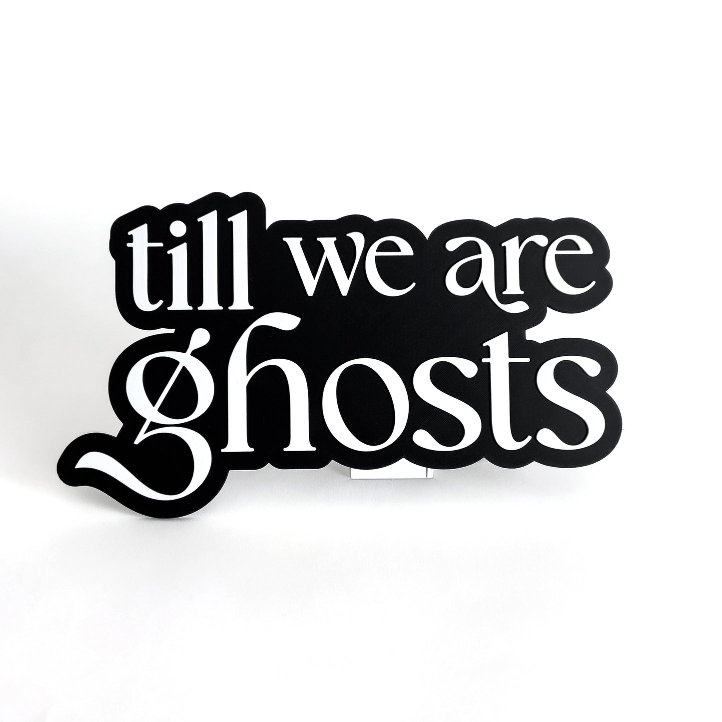 Till We Are Ghosts - Photo Booth Prop, Halloween Themed, Black & White Sign