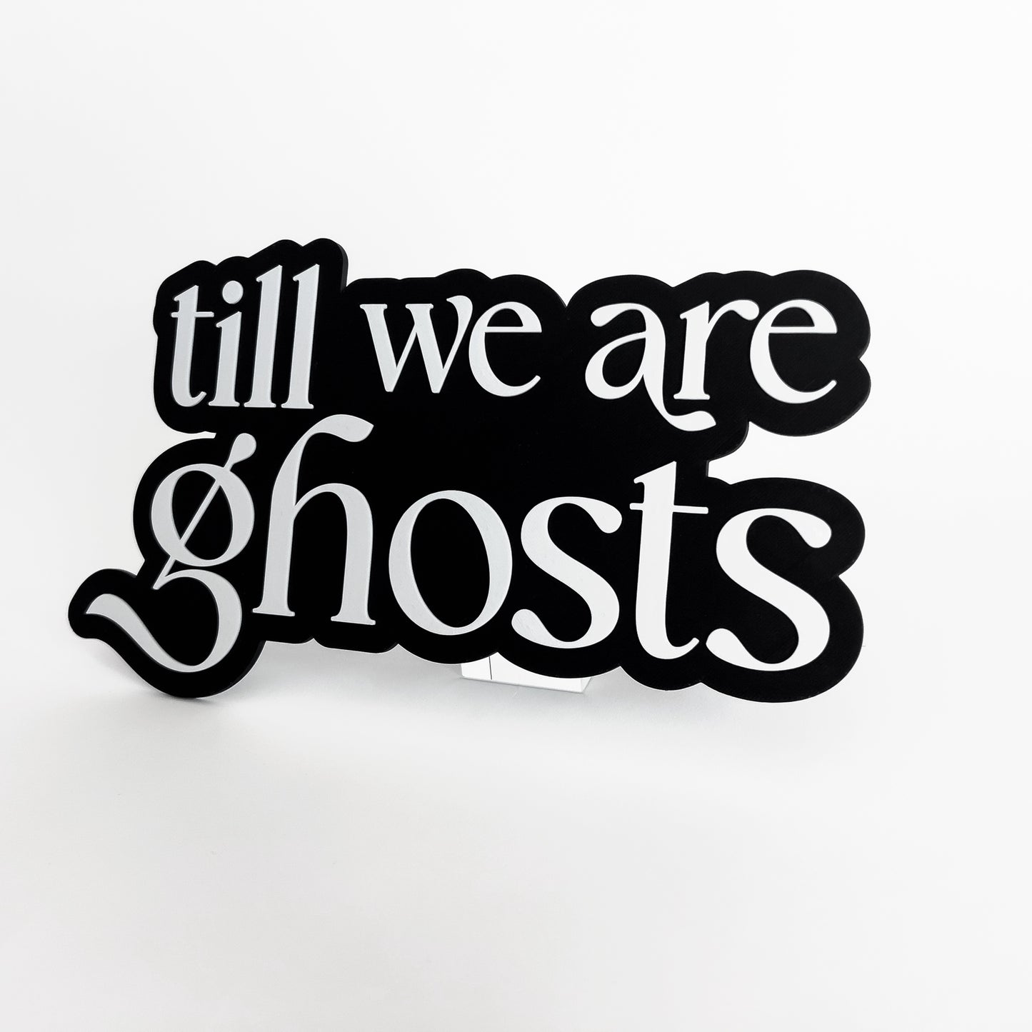 Till We Are Ghosts - Photo Booth Prop, Halloween Themed, Black & White Sign