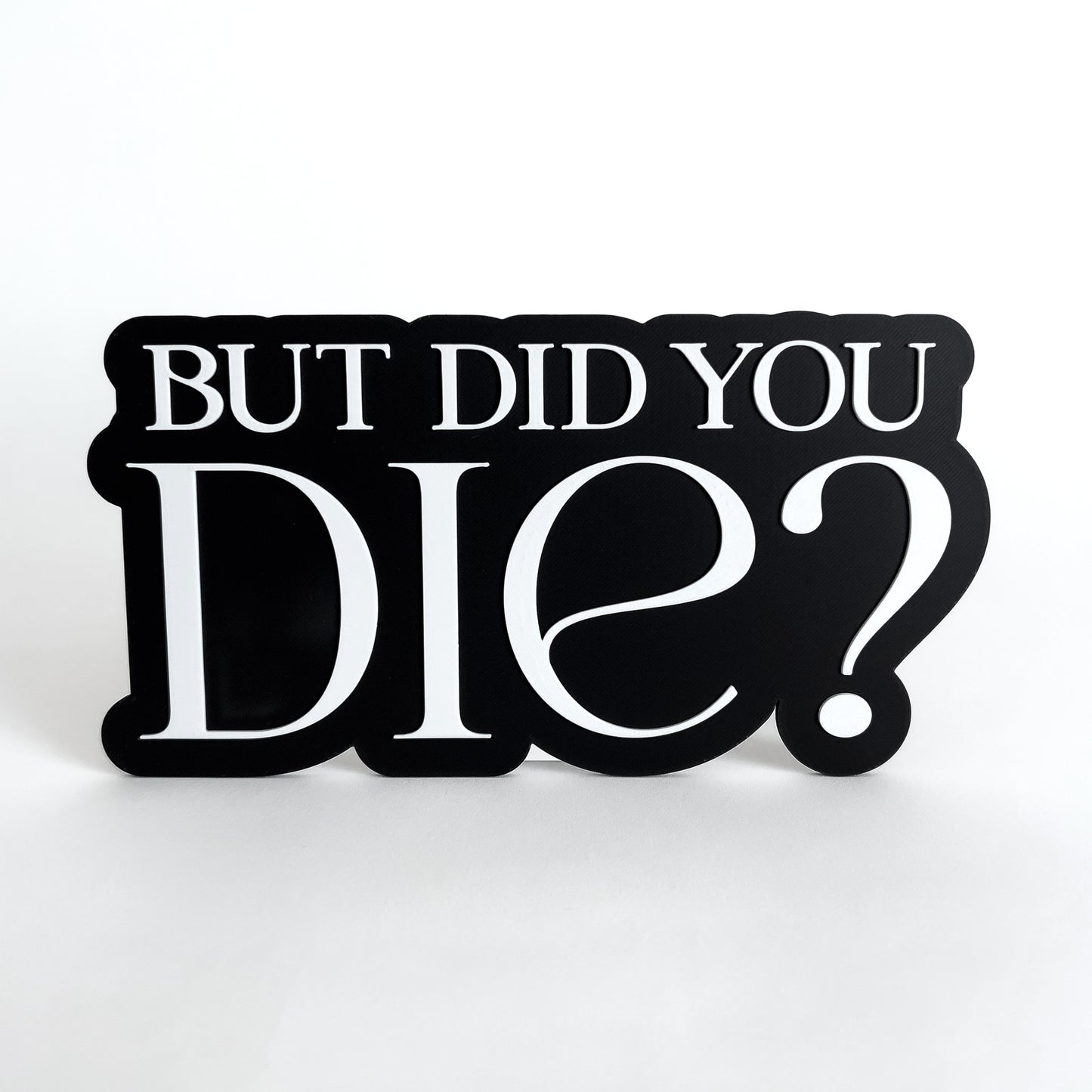 But Did You Die? - Photo Booth Prop, Halloween Themed, Black & White Sign