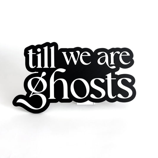 Till We Are Ghosts - Photo Booth Prop, Halloween Themed, Black & White Sign