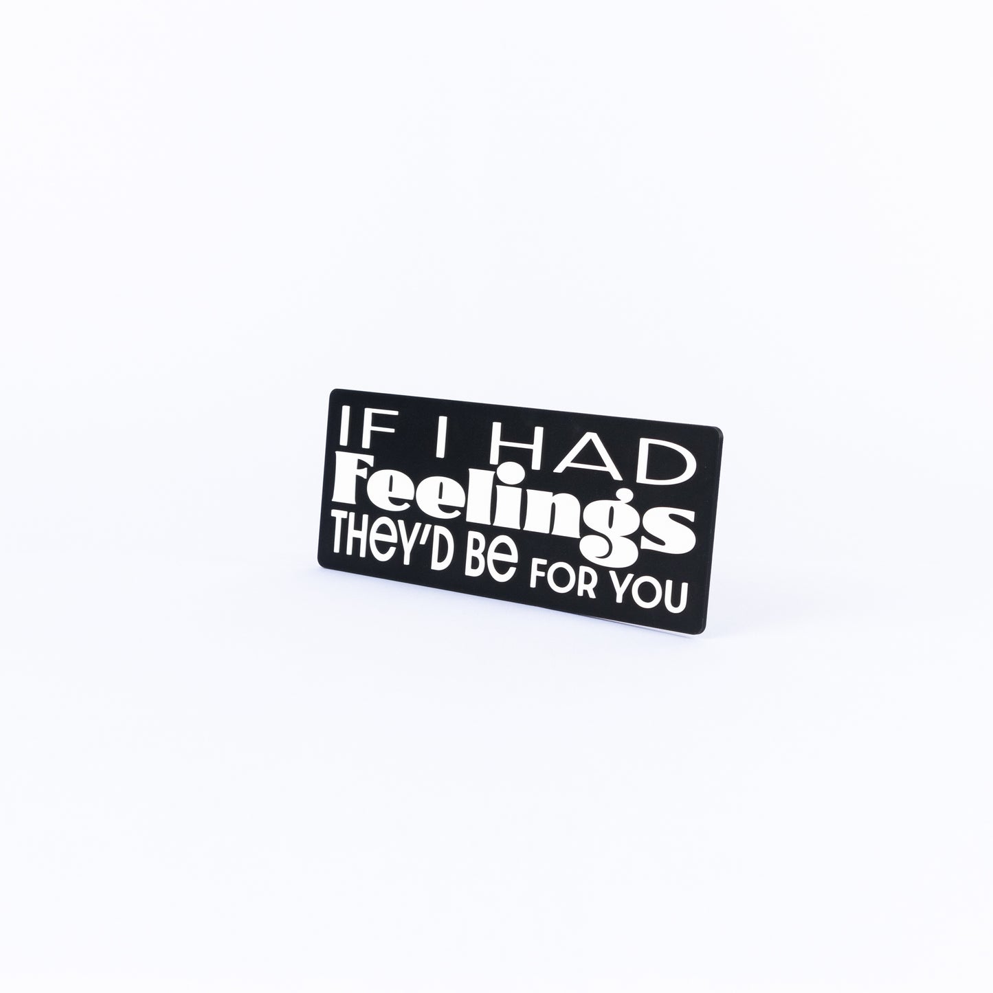 If I Had Feelings, They’d Be For You