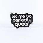 Black and white sign with white text 'Let me be perfectly queer' on a white background