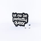 Let Me Be Perfectly Queer