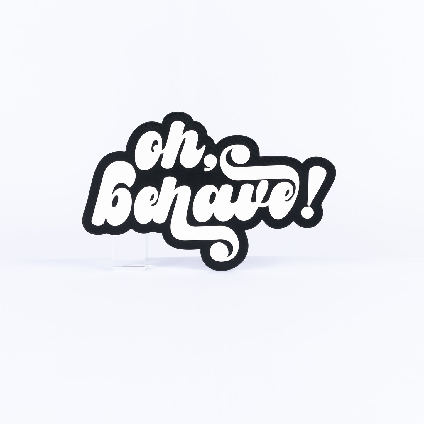 Oh Behave!