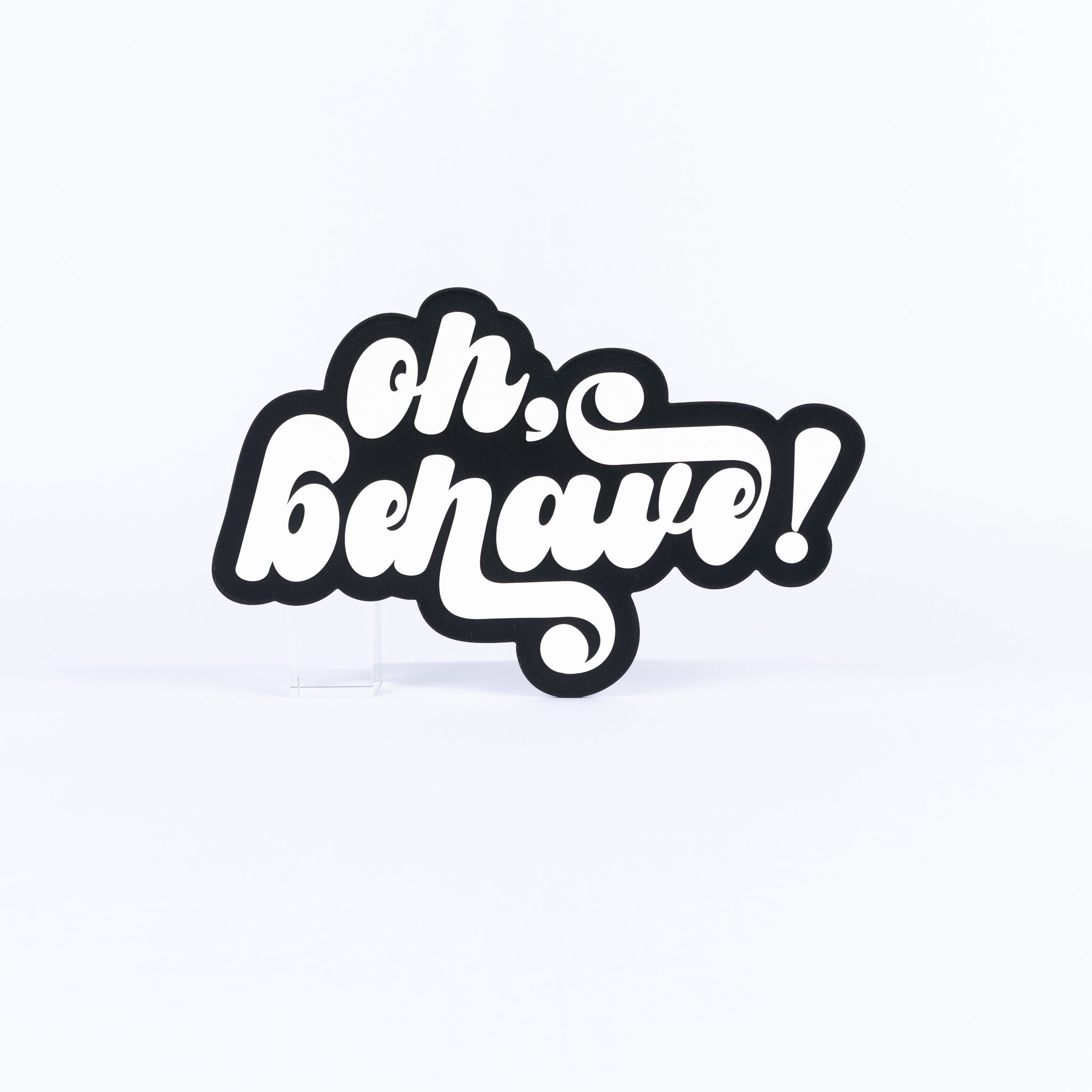 Oh Behave!