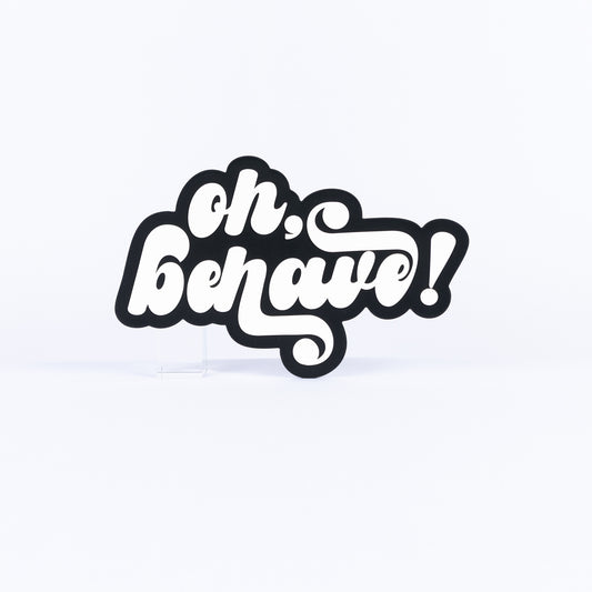 Oh Behave!