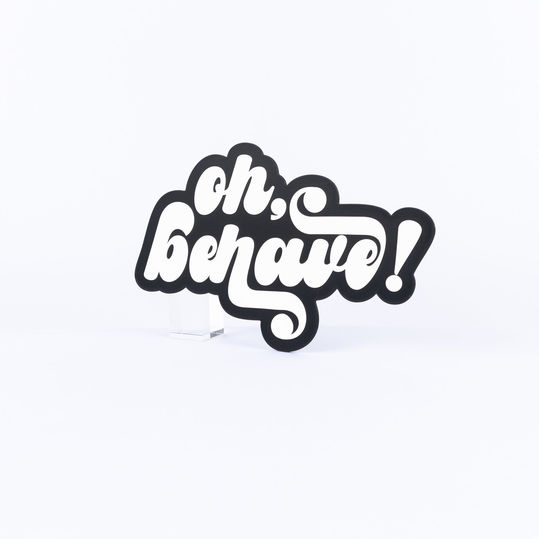 Oh Behave!