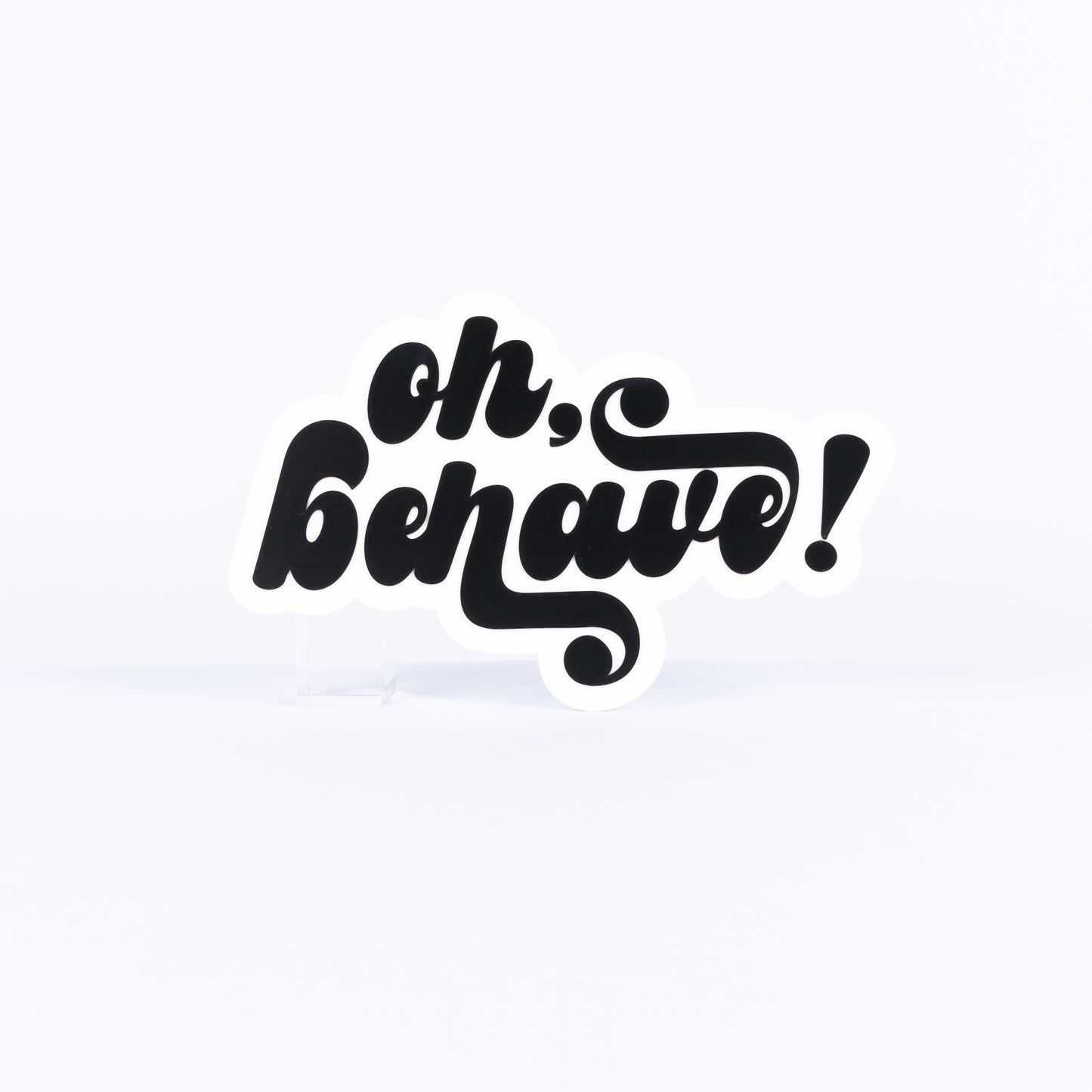 Oh Behave!