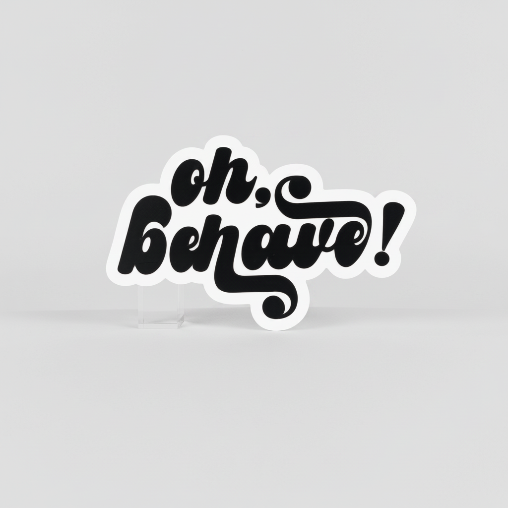 Oh Behave!