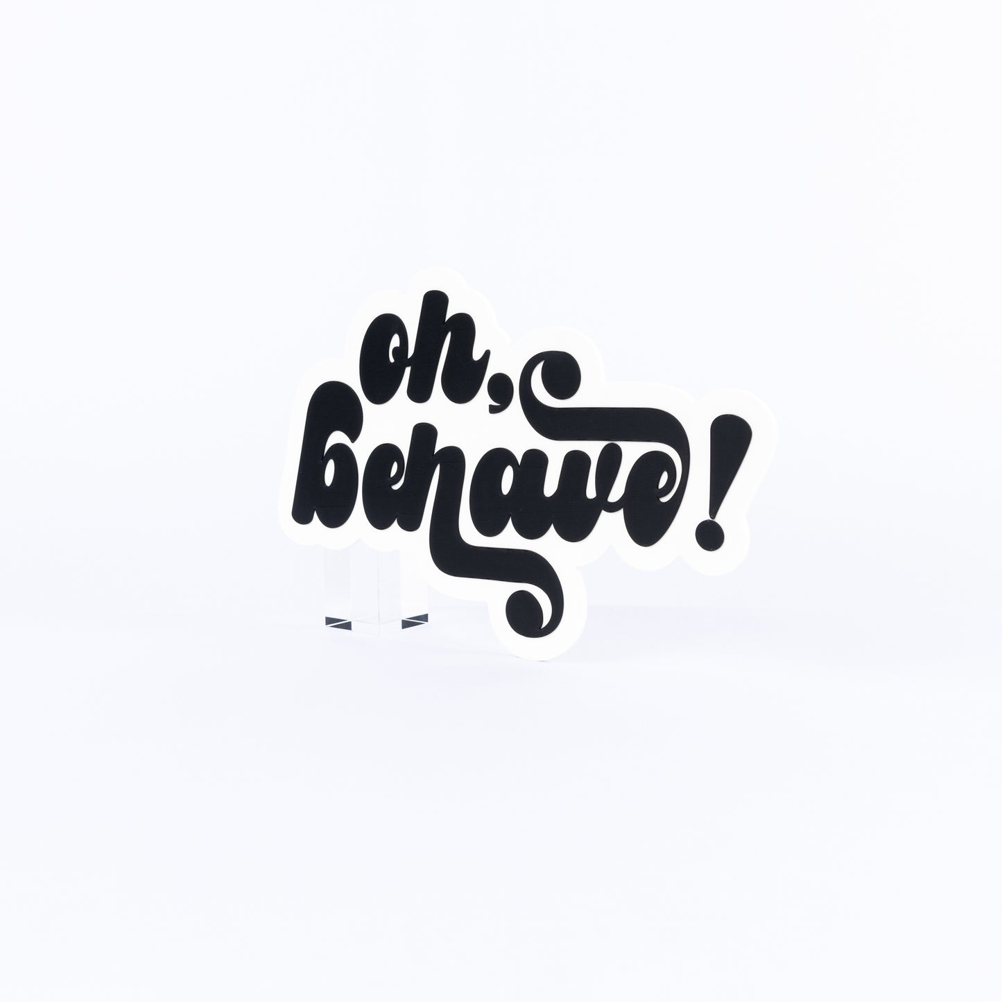 Oh Behave!