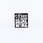 Save Water Drink Wine