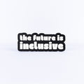Black and white sign with 'the future is inclusive' text on a white background