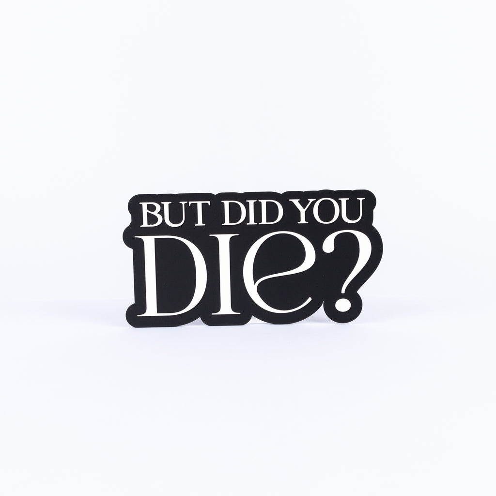 But Did You Die?