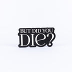 But Did You Die?