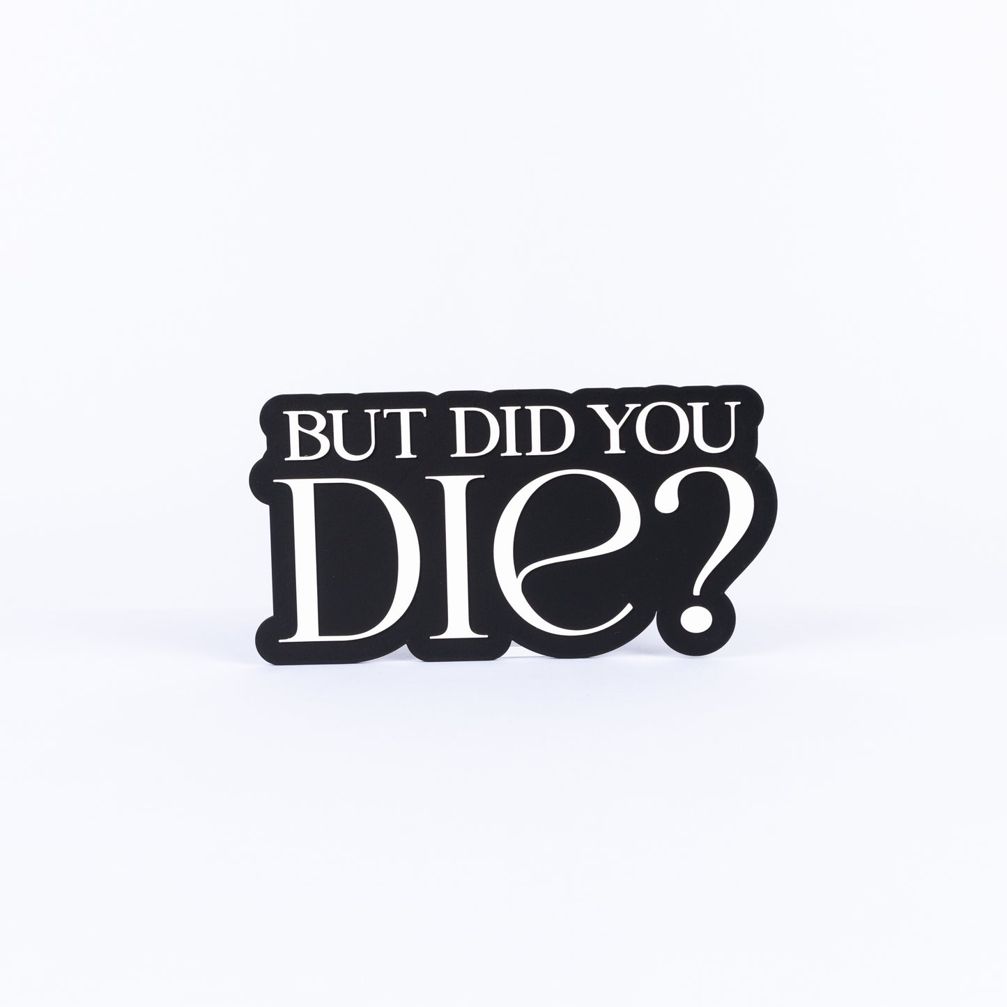 But Did You Die?