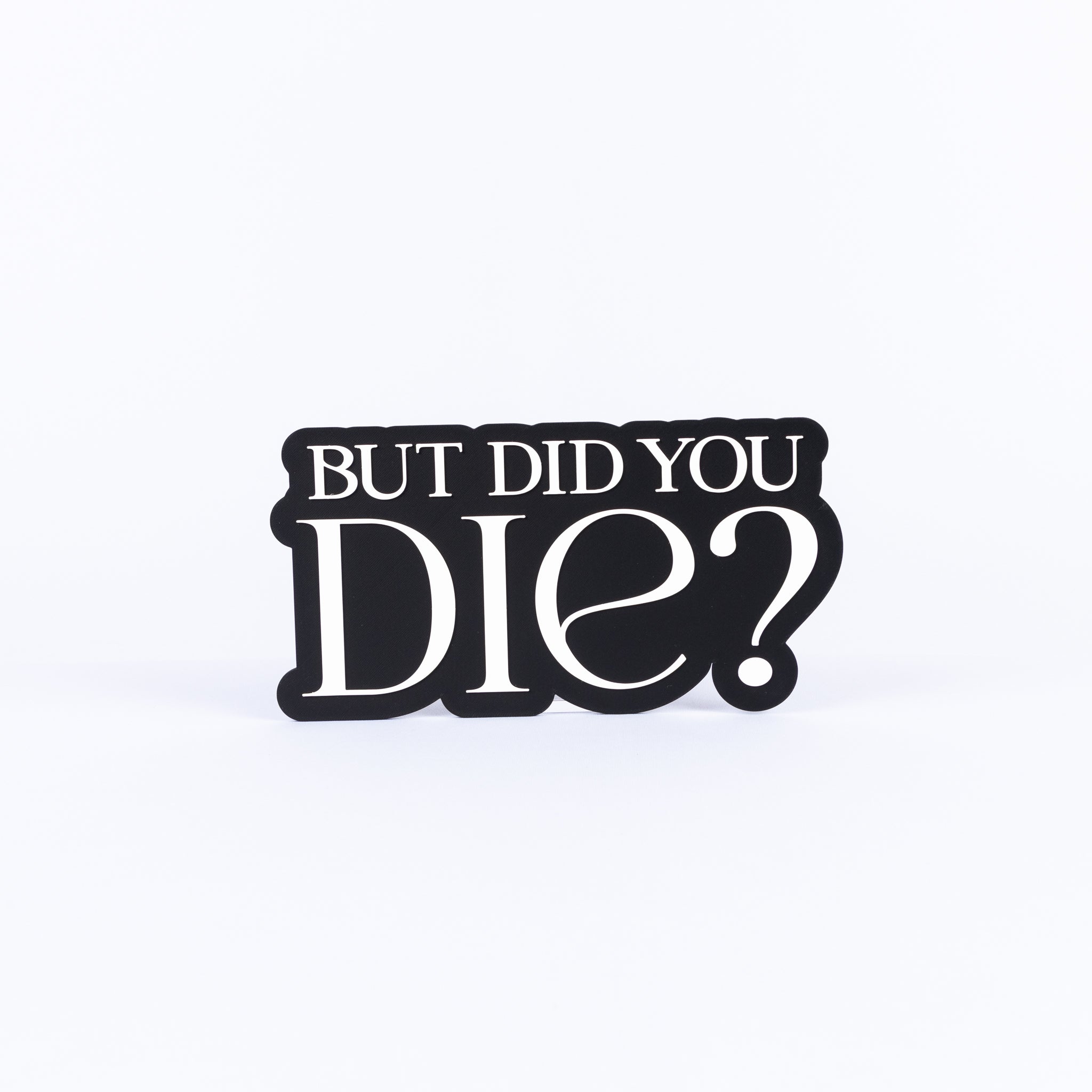 But Did You Die?