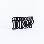 But Did You Die?