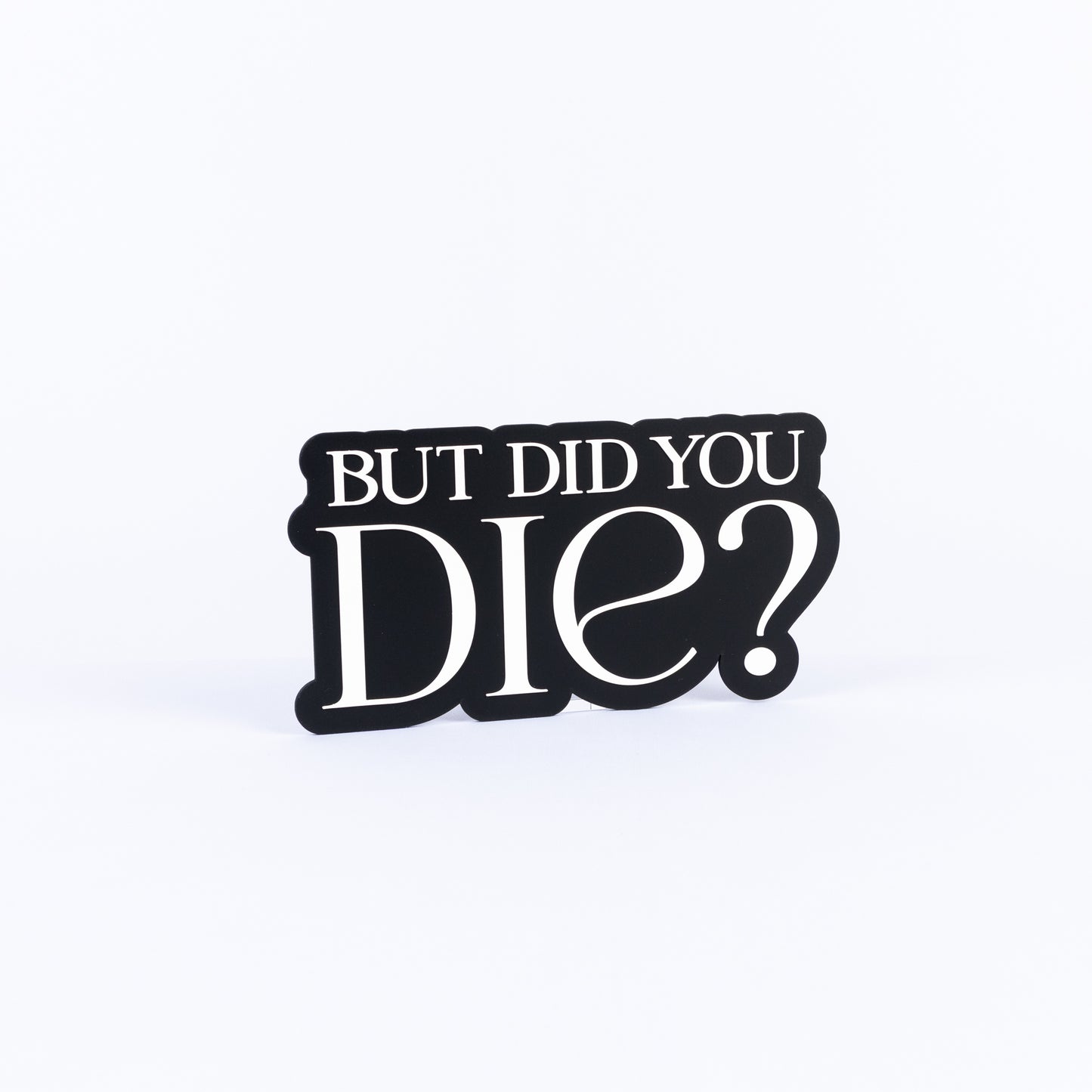 But Did You Die?