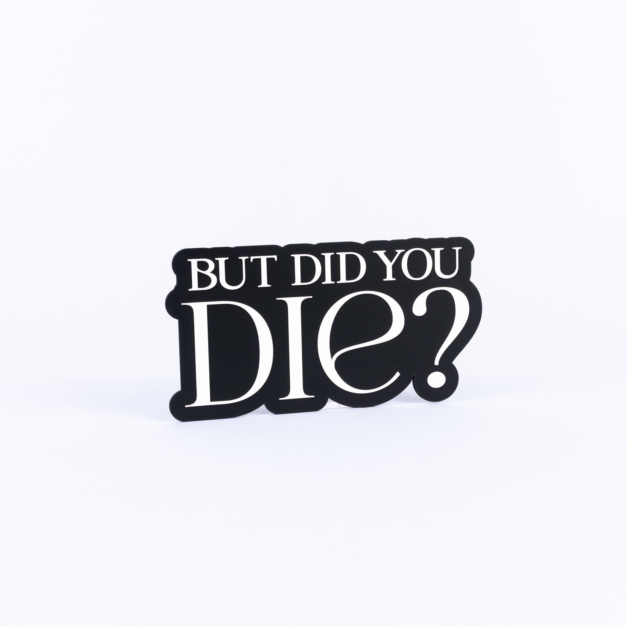 But Did You Die?
