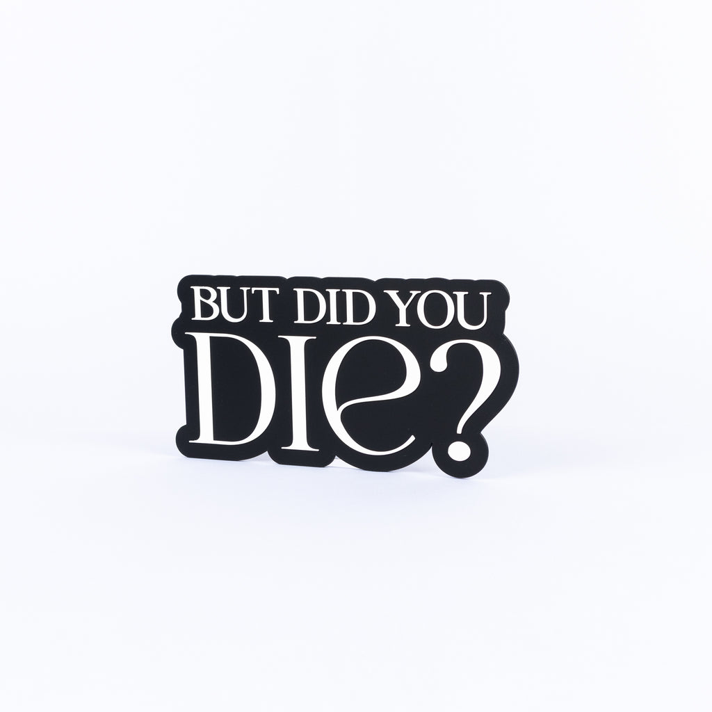But Did You Die?
