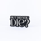 But Did You Die?