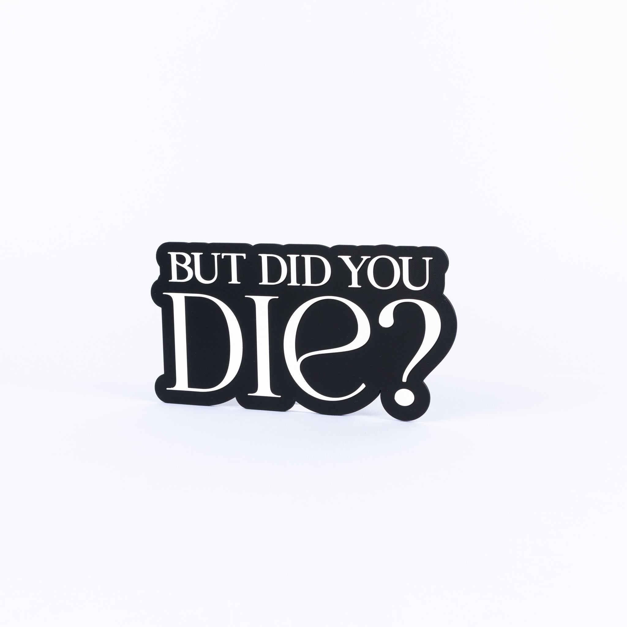 But Did You Die?