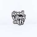 Good Vibes Only