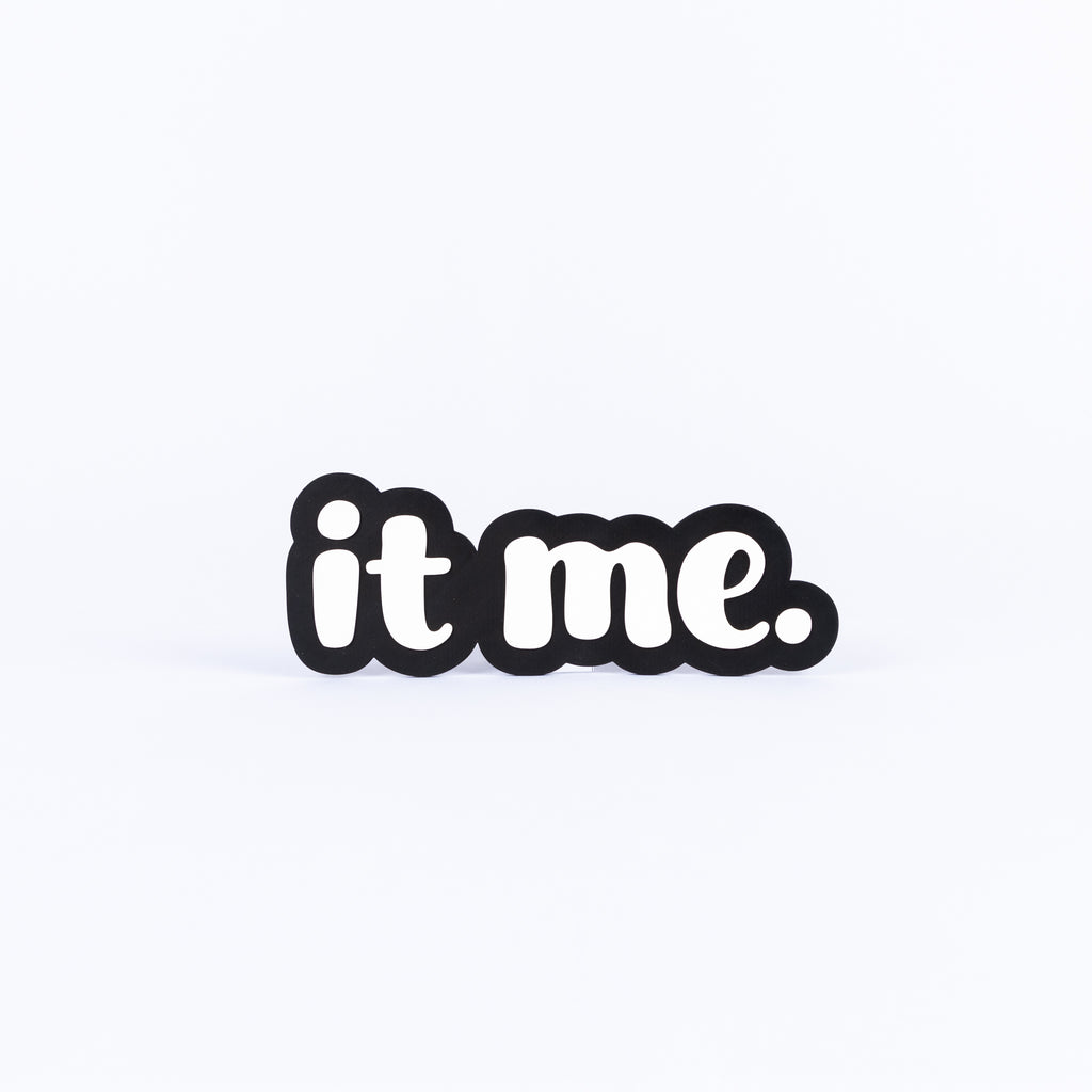 It Me.