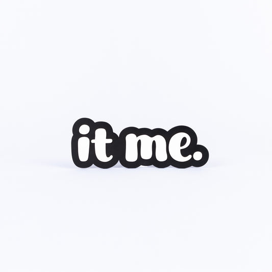 It Me.