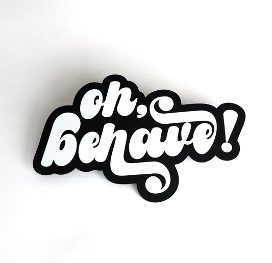 Black and white photo booth prop sign that says "oh, behave!".