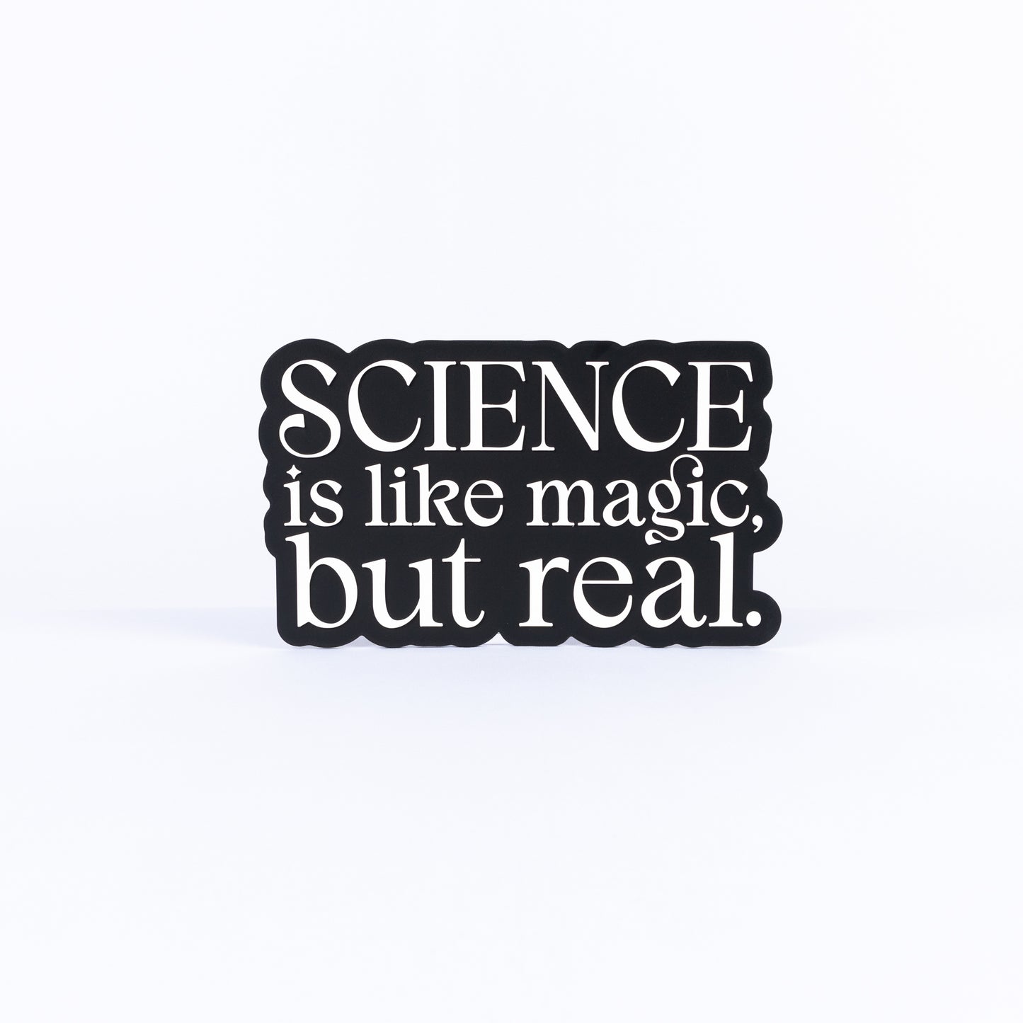Science Is Like Magic But Real.