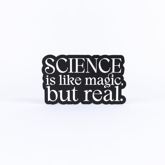 Science Is Like Magic But Real.