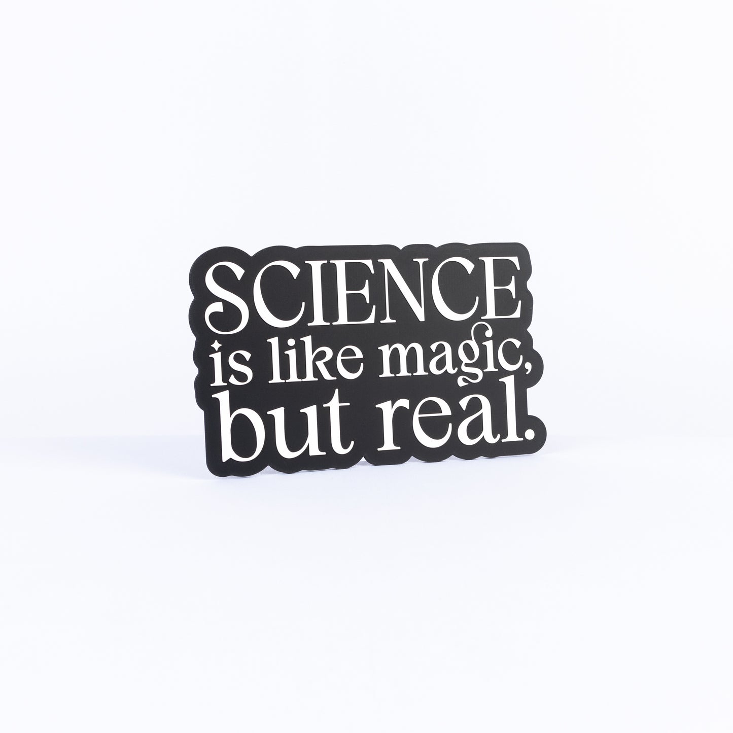 Science Is Like Magic But Real.