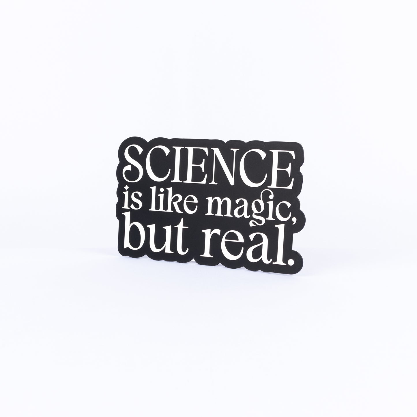 Science Is Like Magic But Real.