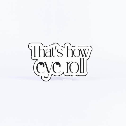 That's How Eye Roll